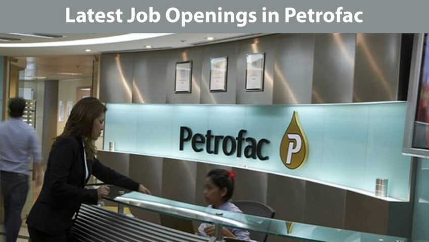 Petrofac Careers Opportunities for Graduates, Internship, Entry Level to Experienced | 0 - 20 yrs