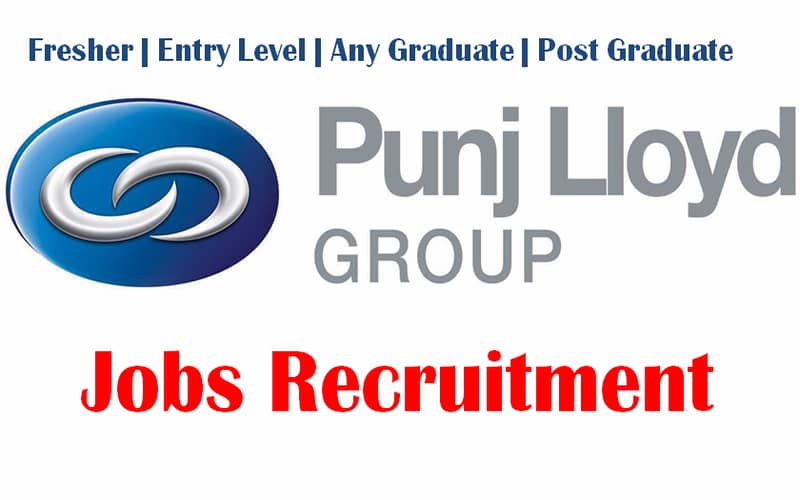 Punj Lloyd Group Vacancies for Recent Graduate