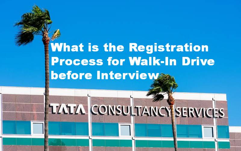 What is the Registration Process for TCS Walk In Drive Before Interview? Know More..